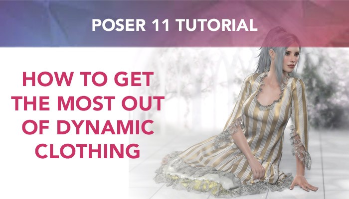 Poser 11 Tutorial: How to get the most out of dynamic clothing