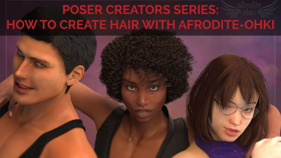 Poser Creator Series: How to create hair with Afrodite-Ohki
