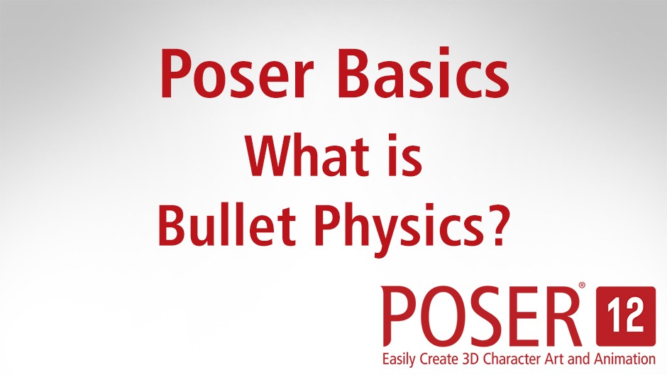 Poser Basics: What is Bullet Physics?
