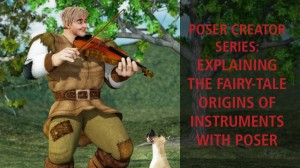 Poser Creator Series: Explaining the fairy-tale origins of instruments with Poser