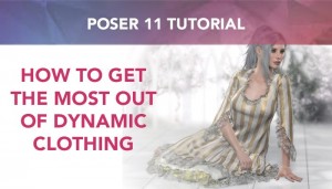 Poser 11 Tutorial: How to get the most out of dynamic clothing