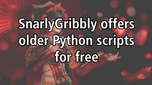 SnarlyGribbly offers older Python scripts for free