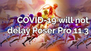 COVID-19 will not delay Poser Pro 11.3
